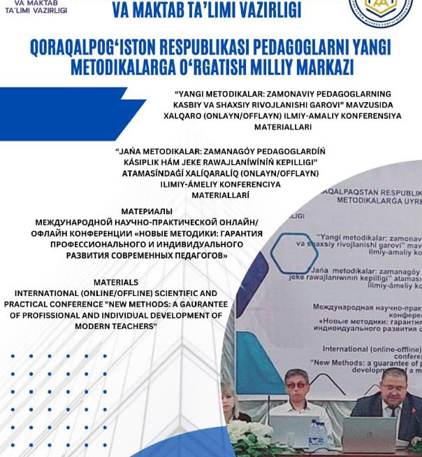 “Jańa  metodikalar: zamanagóy pedagoglardıń kásiplik hám jeke rawajlanıwınıń kepilligi” atamasındaǵı xalıqaralıq (onlayn/offlayn) ilimiy-ámeliy konferenciyası materiallar toplamı