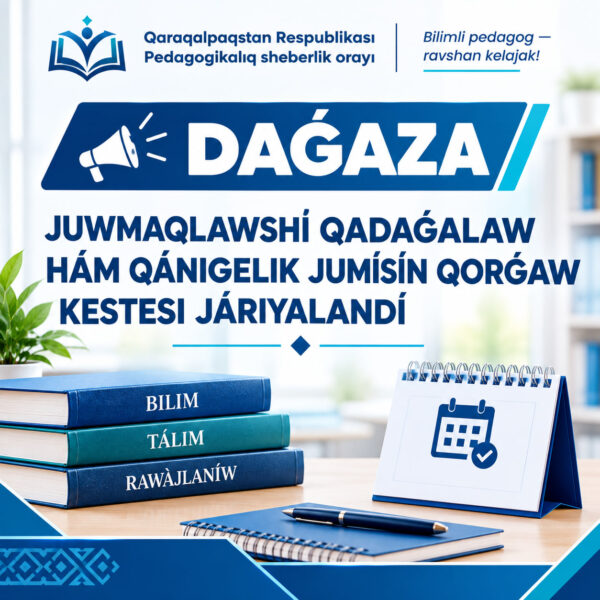 📢 DAǴAZA  JUWMAQLAWSHÍ QADAǴALAW HÁM QÁNIGELIK JUMÍSÍN QORǴAW KESTESI JÁRIYALANDÍ